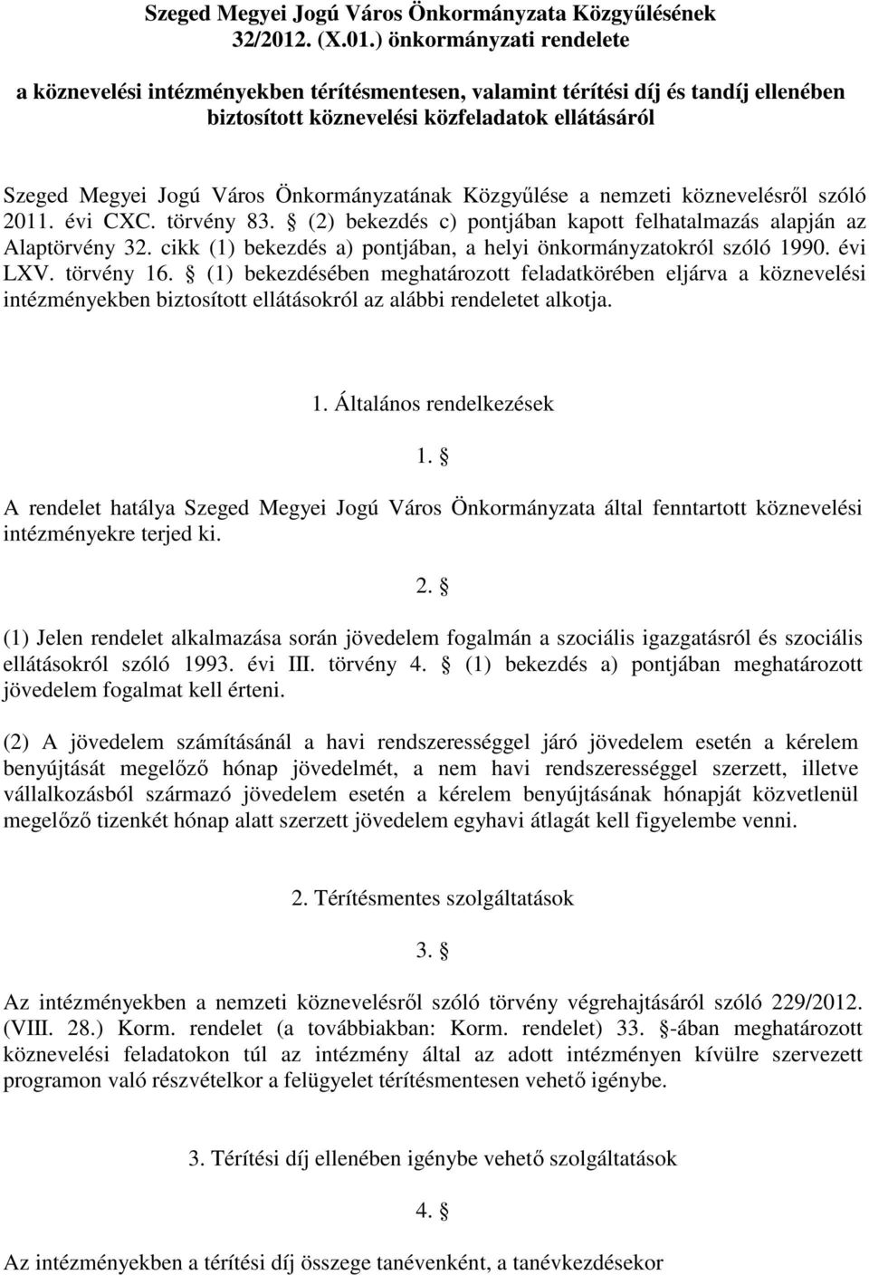 ) önkormányzati rendelete a köznevelési intézményekben térítésmentesen, valamint térítési díj és tandíj ellenében biztosított köznevelési közfeladatok ellátásáról Szeged Megyei Jogú Város