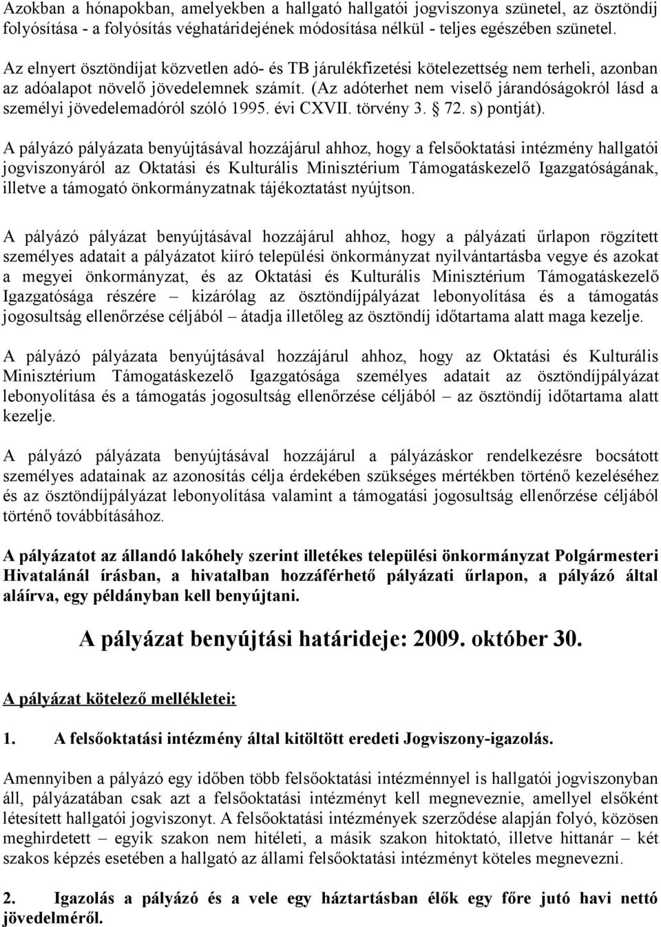 (Az adóterhet nem viselő járandóságokról lásd a személyi jövedelemadóról szóló 1995. évi CXVII. törvény 3. 72. s) pontját).