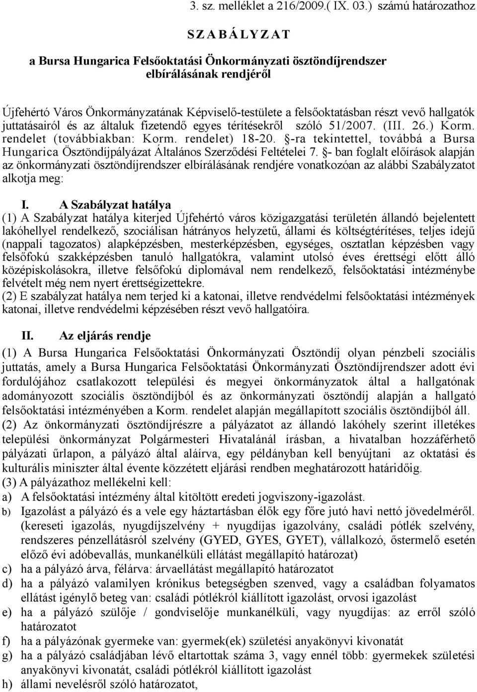 részt vevő hallgatók juttatásairól és az általuk fizetendő egyes térítésekről szóló 51/2007. (III. 26.) Korm. rendelet (továbbiakban: Korm. rendelet) 18-20.