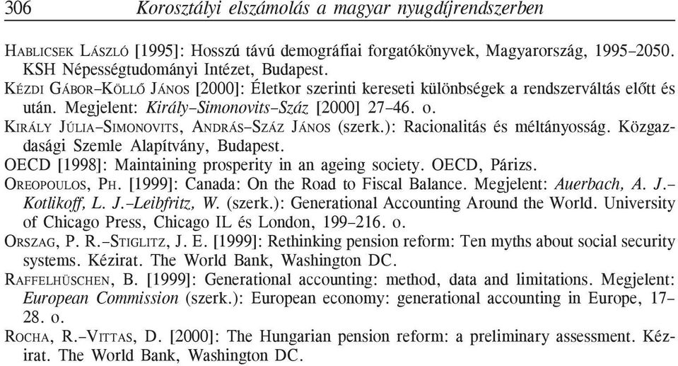 KIRÁLY JÚLIA SIMONOVITS, ANDRÁS SZÁZ JÁNOS (szerk.): Racionalitás és méltányosság. Közgazdasági Szemle Alapítvány, Budapest. OECD [1998]: Maintaining prosperity in an ageing society. OECD, Párizs.