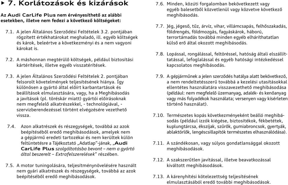 A máshonnan megtérülő költségek, például biztosítási kártérítések, illetve egyéb visszatérítések. 7.3. A jelen Általános Szerződési Feltételek 2.