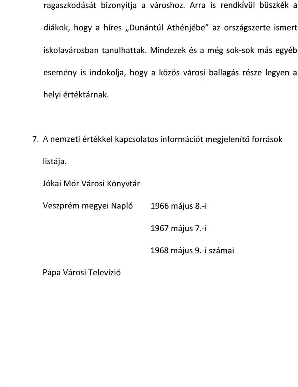 Mindezek es a meg sok-sok mas egyeb esemeny is indokoija, hogy a kozos varosi ballagas resze legyen a heiyi ertektarnak.