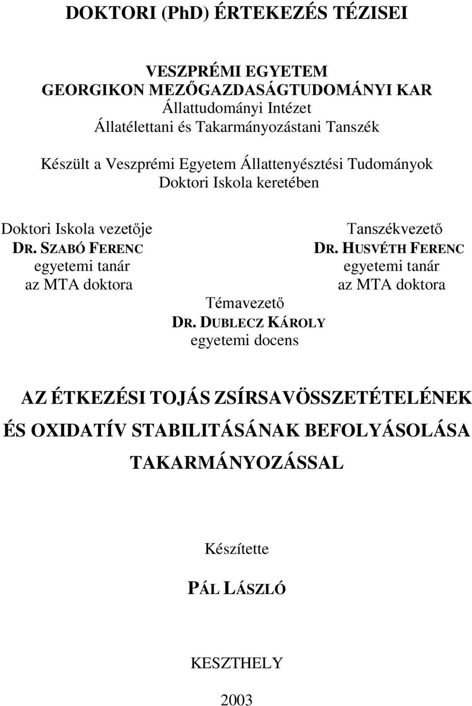 Iskola keretében Doktori Iskola vezhw MH 7DQV]pNYH]HW DR. SZABÓ FERENC egyetemi tanár az MTA doktora 7pPDYH]HW DR.