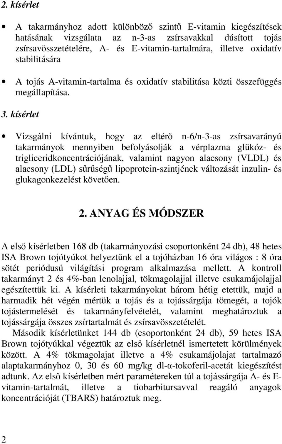 kísérlet 9L]VJiOQL NtYiQWXN KRJ\ D] HOWpU Q-6/n-3-as zsírsavarányú takarmányok mennyiben befolyásolják a vérplazma glükóz- és trigliceridkoncentrációjának, valamint nagyon alacsony (VLDL) és