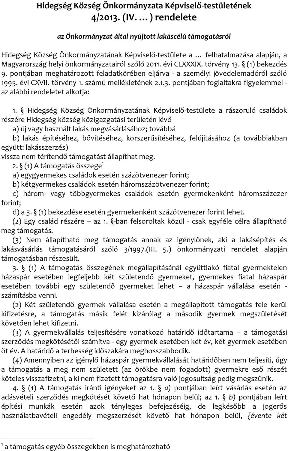 évi CLXXXIX. törvény 13. (1) bekezdés 9. pontjában meghatározott feladatkörében eljárva - a személyi jövedelemadóról szóló 1995. évi CXVII. törvény 1. számú mellékletének 2.1.3. pontjában foglaltakra figyelemmel - az alábbi rendeletet alkotja: 1.