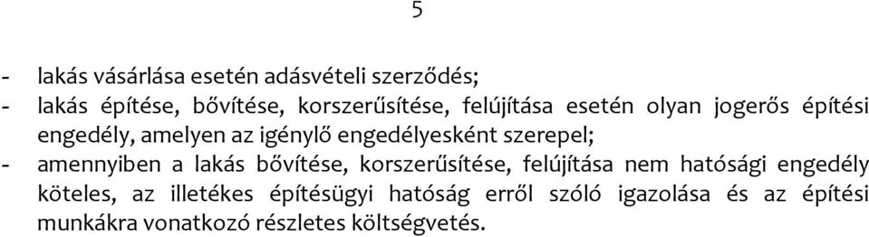 amennyiben a lakás bővítése, korszerűsítése, felújítása nem hatósági engedély köteles, az