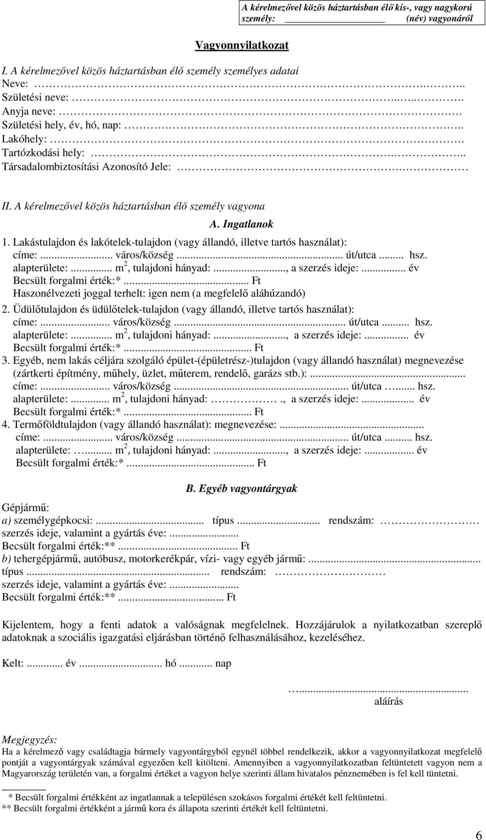 Lakástulajdon és lakótelek-tulajdon (vagy állandó, illetve tartós használat): címe:... város/község... út/utca... hsz. Becsült forgalmi érték:*.