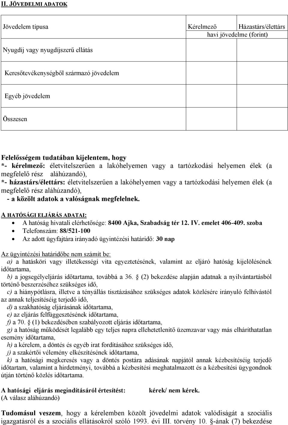 lakóhelyemen vagy a tartózkodási helyemen élek (a megfelelő rész aláhúzandó), - a közölt adatok a valóságnak megfelelnek.