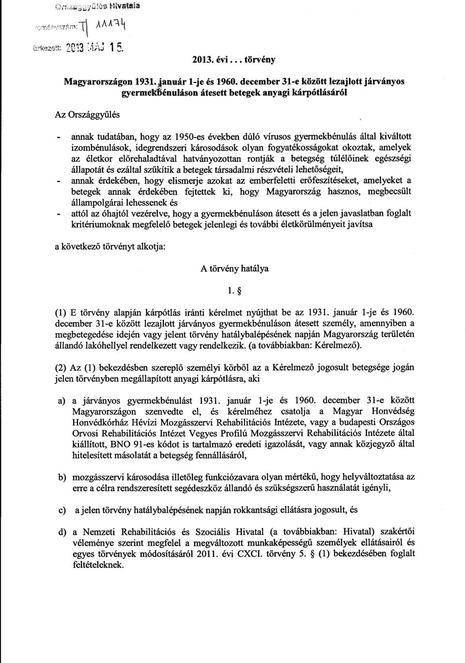 izombénulások, idegrendszeri károsodások olyan fogyatékosságokat okoztak, amelye k az életkor előrehaladtával hatványozottan rontják a betegség túlél őinek egészségi állapotát és ezáltal szűkítik a