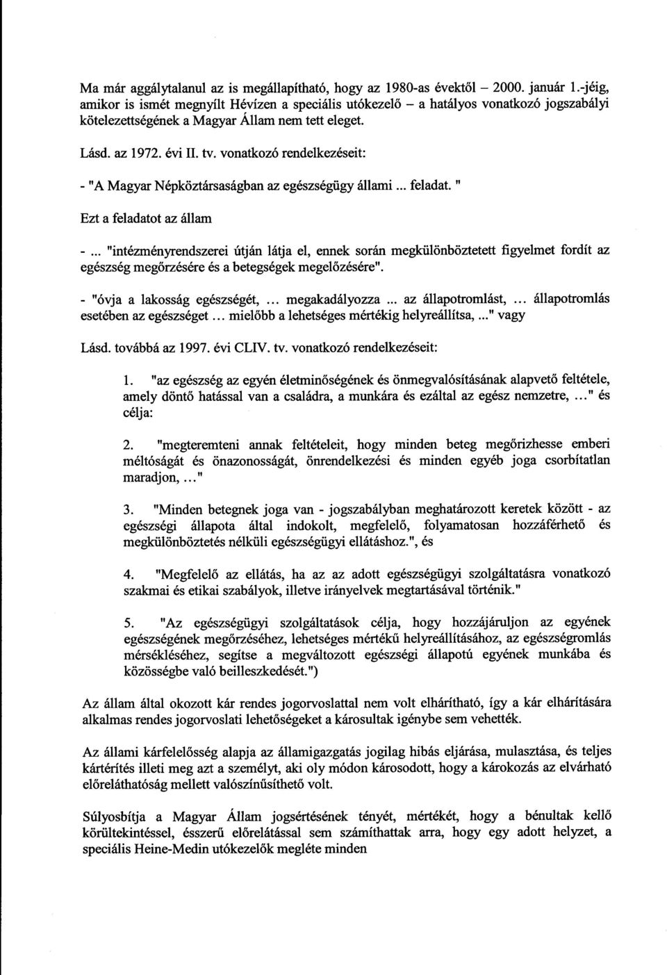 vonatkozó rendelkezéseit : - "A Magyar Népköztársaságban az egészségügy állami... feladat. " Ezt a feladatot az állam -.