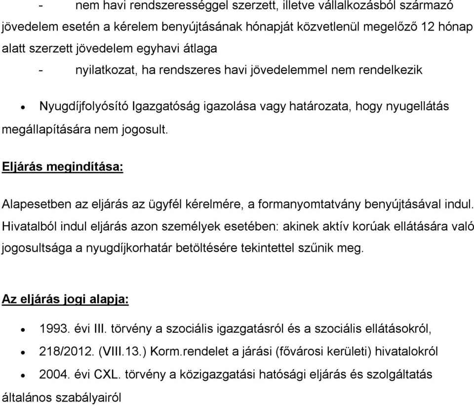 Eljárás megindítása: Alapesetben az eljárás az ügyfél kérelmére, a formanyomtatvány benyújtásával indul.