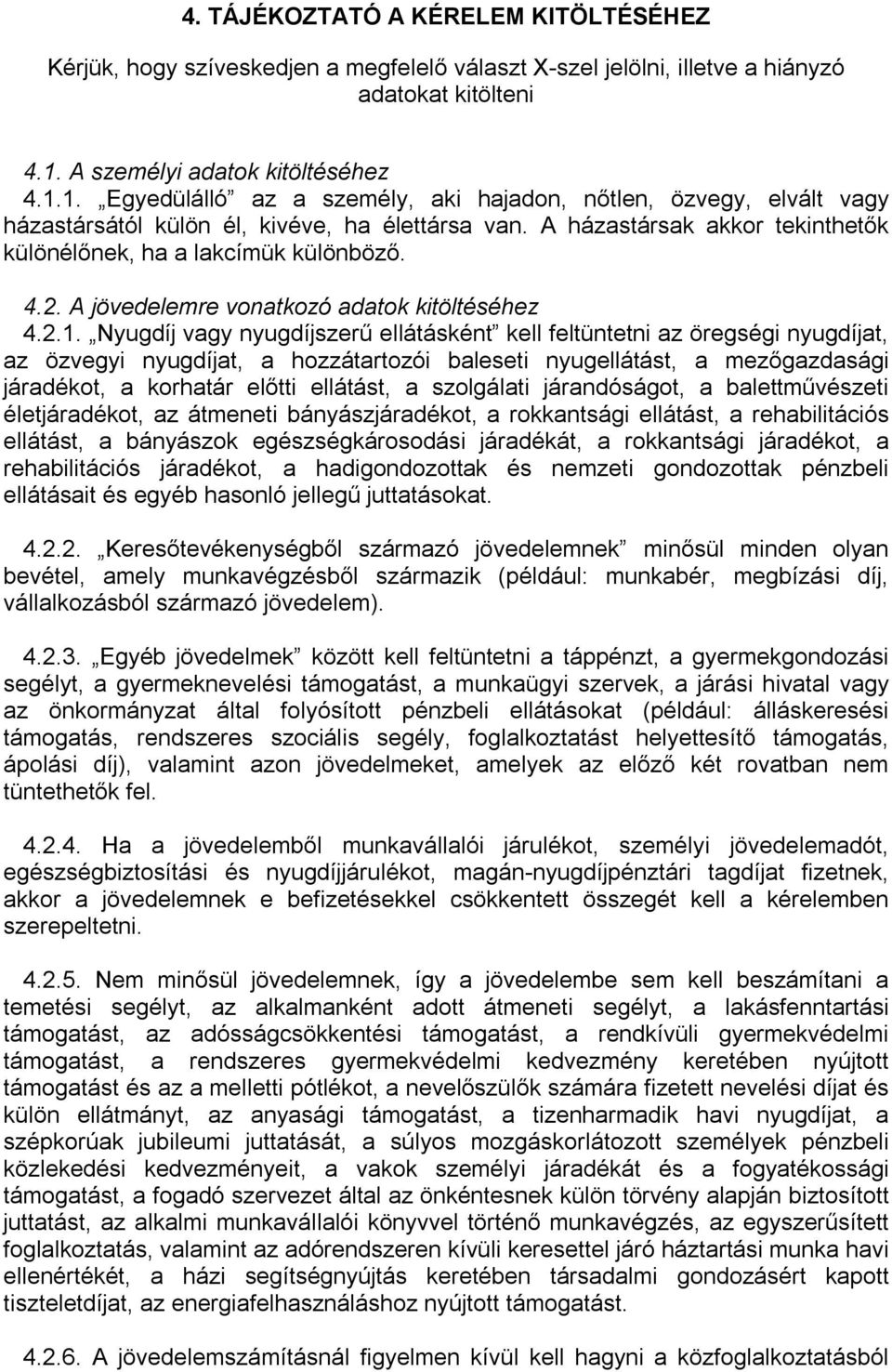 A házastársak akkor tekinthetők különélőnek, ha a lakcímük különböző. 4.2. A jövedelemre vonatkozó adatok kitöltéséhez 4.2.1.