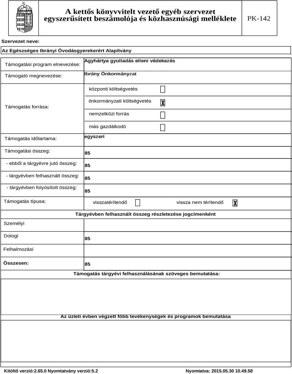 folyósított összeg: Támogatás típusa: visszatérítendő vissza nem térítendő Tárgyévben felhasznált összeg részletezése jogcímenként Személyi