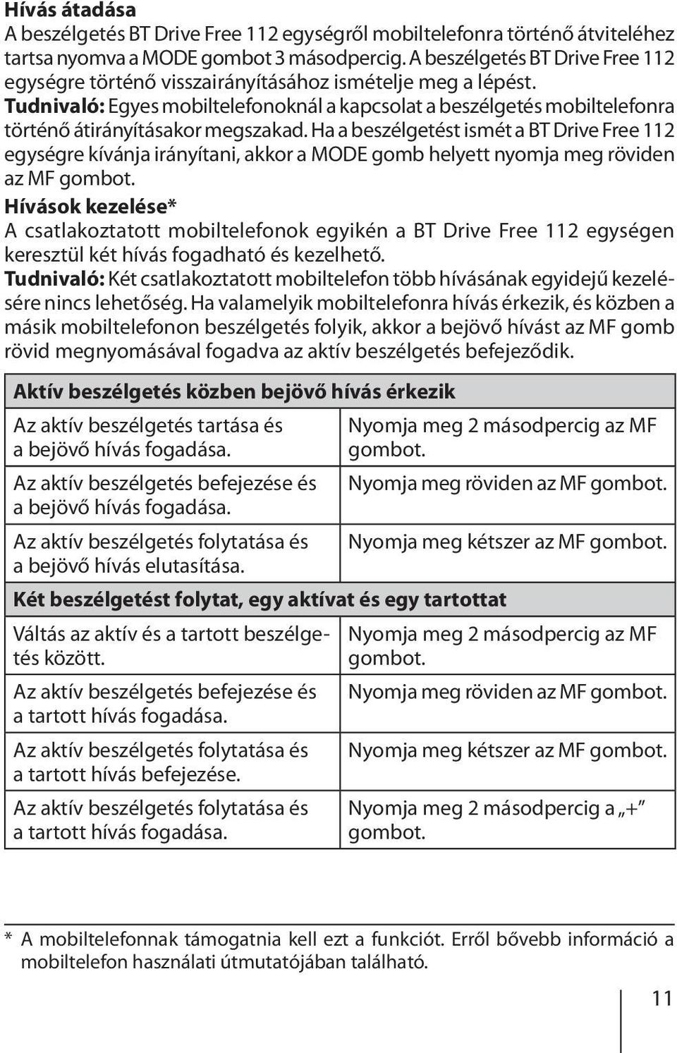 Tudnivaló: Egyes mobiltelefonoknál a kapcsolat a beszélgetés mobiltelefonra történő átirányításakor megszakad.