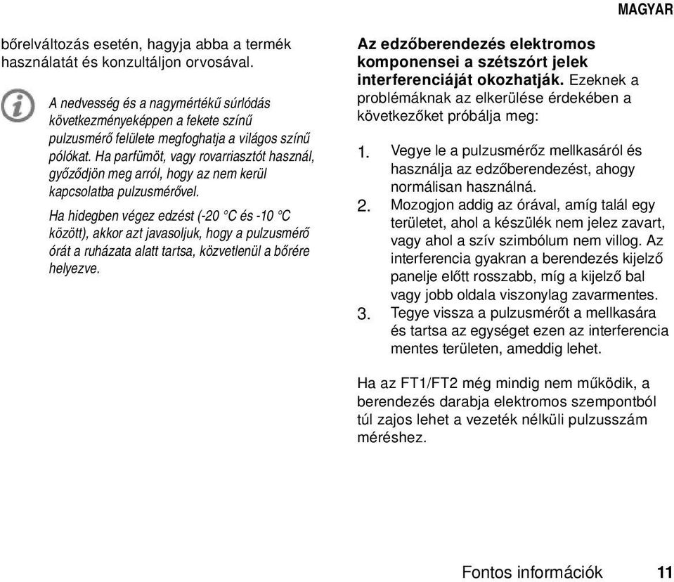 Ha parfümöt, vagy rovarriasztót használ, győződjön meg arról, hogy az nem kerül kapcsolatba pulzusmérővel.