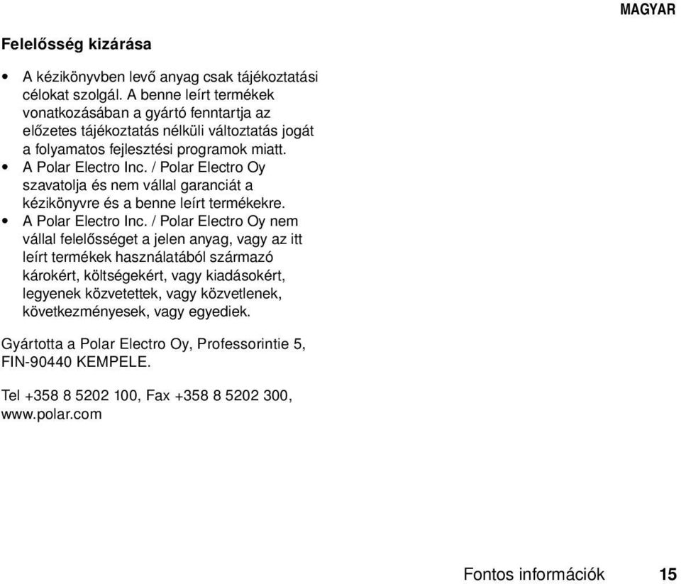 / Polar Electro Oy szavatolja és nem vállal garanciát a kézikönyvre és a benne leírt termékekre. A Polar Electro Inc.