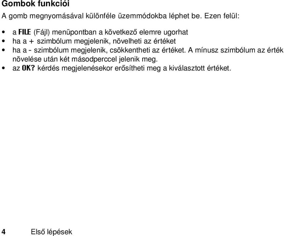 növelheti az értéket ha a - szimbólum megjelenik, csökkentheti az értéket.