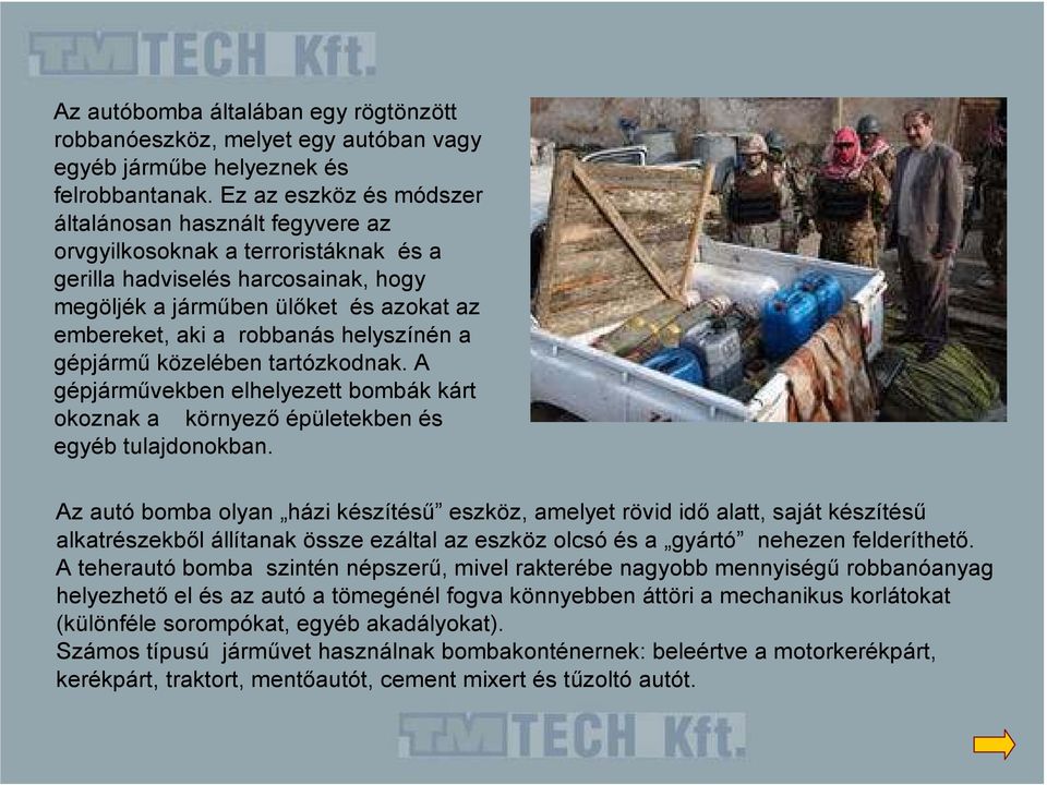 helyszínén a gépjármő közelében tartózkodnak. A gépjármővekben elhelyezett bombák kárt okoznak a környezı épületekben és egyéb tulajdonokban.