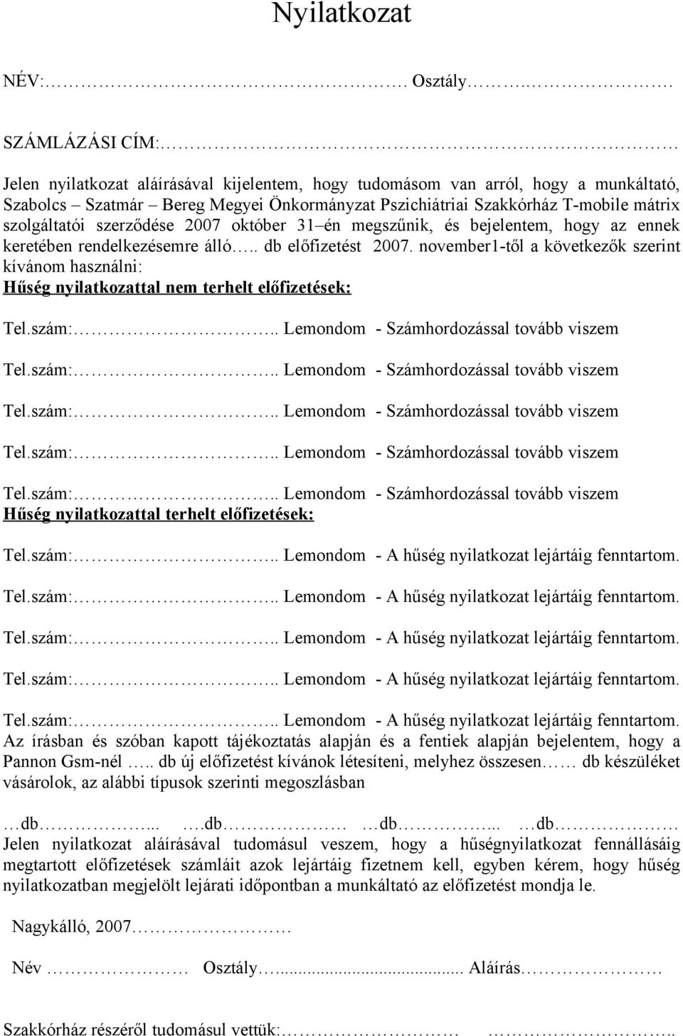 szolgáltatói szerződése 2007 október 31 én megszűnik, és bejelentem, hogy az ennek keretében rendelkezésemre álló.. db előfizetést 2007.