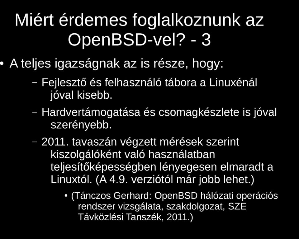 Hardvertámogatása és csomagkészlete is jóval szerényebb. 2011.