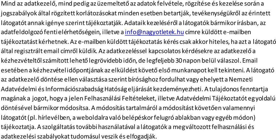 hu címre küldött e-mailben tájékoztatást kérhetnek. Az e-mailben küldött tájékoztatás kérés csak akkor hiteles, ha azt a látogató által regisztrált email címről küldik.