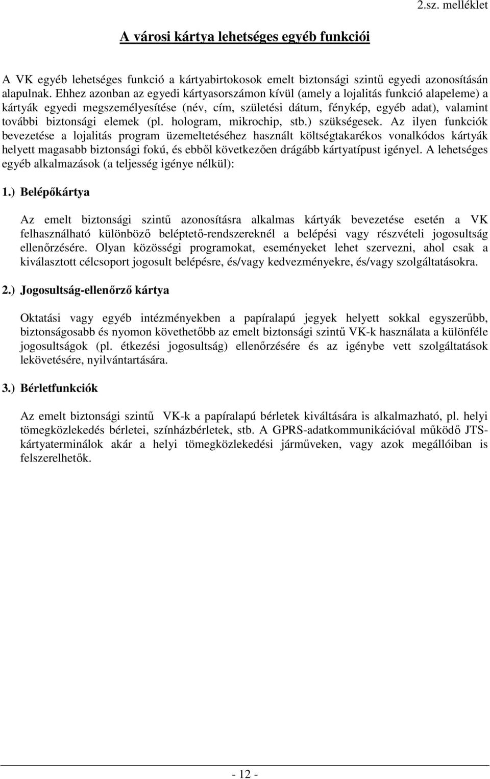 elemek (pl. hologram, mikrochip, stb.) szükségesek.