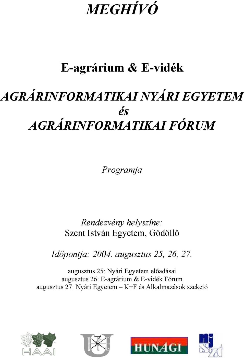 Gödöllő Időpontja: 2004. augusztus 25, 26, 27.