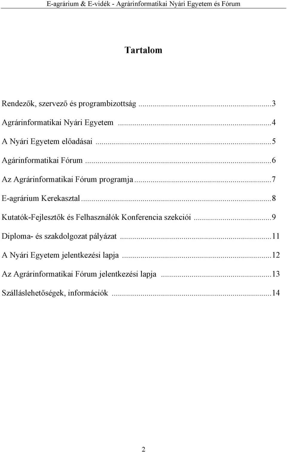 ..7 E-agrárium Kerekasztal...8 Kutatók-Fejlesztők és Felhasználók Konferencia szekciói.