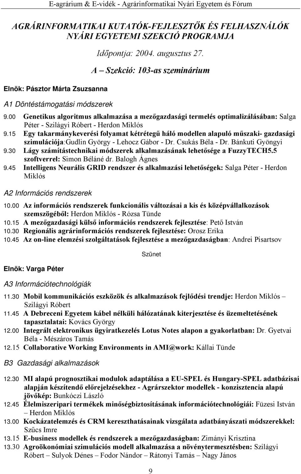 15 Egy takarmánykeverési folyamat kétrétegű háló modellen alapuló műszaki- gazdasági szimulációja:gudlin György - Lehocz Gábor - Dr. Csukás Béla - Dr. Bánkuti Gyöngyi 9.