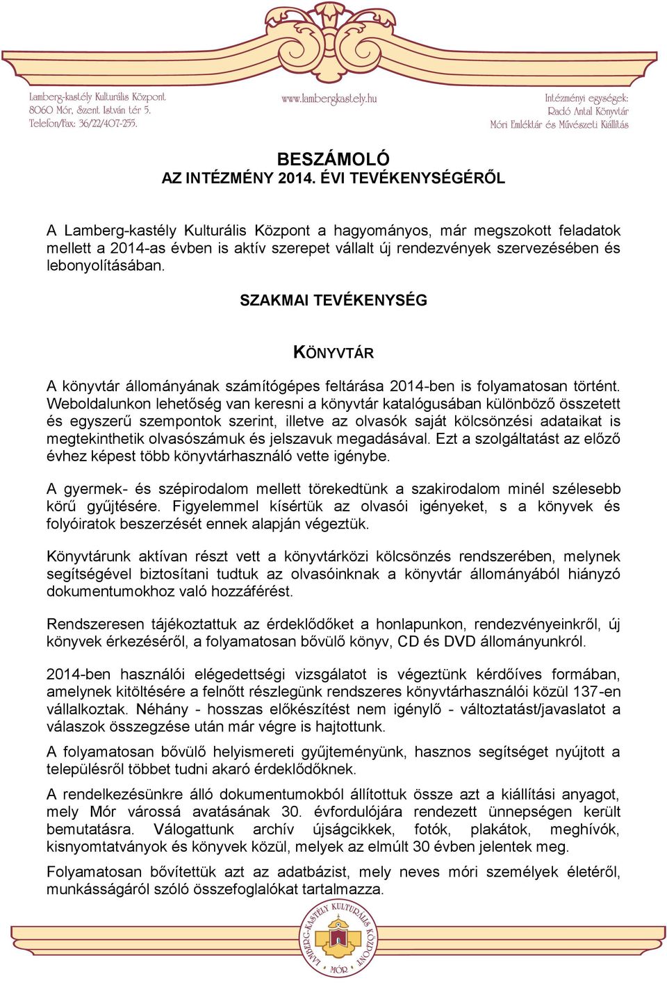 SZAKMAI TEVÉKENYSÉG KÖNYVTÁR A könyvtár állományának számítógépes feltárása 2014-ben is folyamatosan történt.