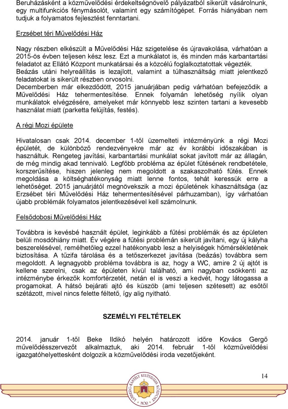 Erzsébet téri Művelődési Ház Nagy részben elkészült a Művelődési Ház szigetelése és újravakolása, várhatóan a 2015-ös évben teljesen kész lesz.