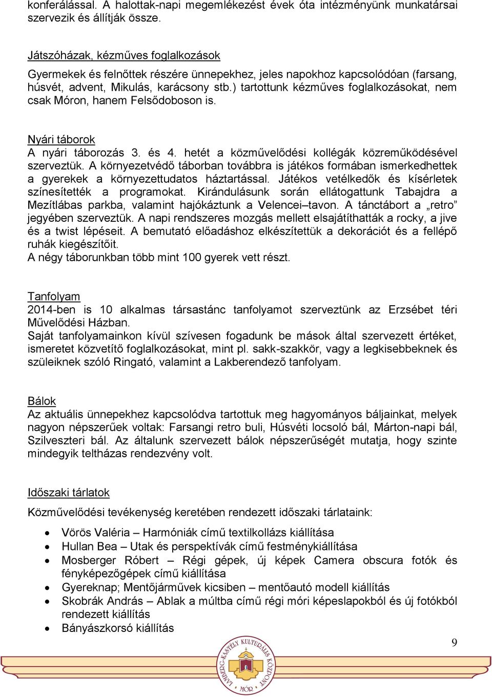 ) tartottunk kézműves foglalkozásokat, nem csak Móron, hanem Felsődoboson is. Nyári táborok A nyári táborozás 3. és 4. hetét a közművelődési kollégák közreműködésével szerveztük.