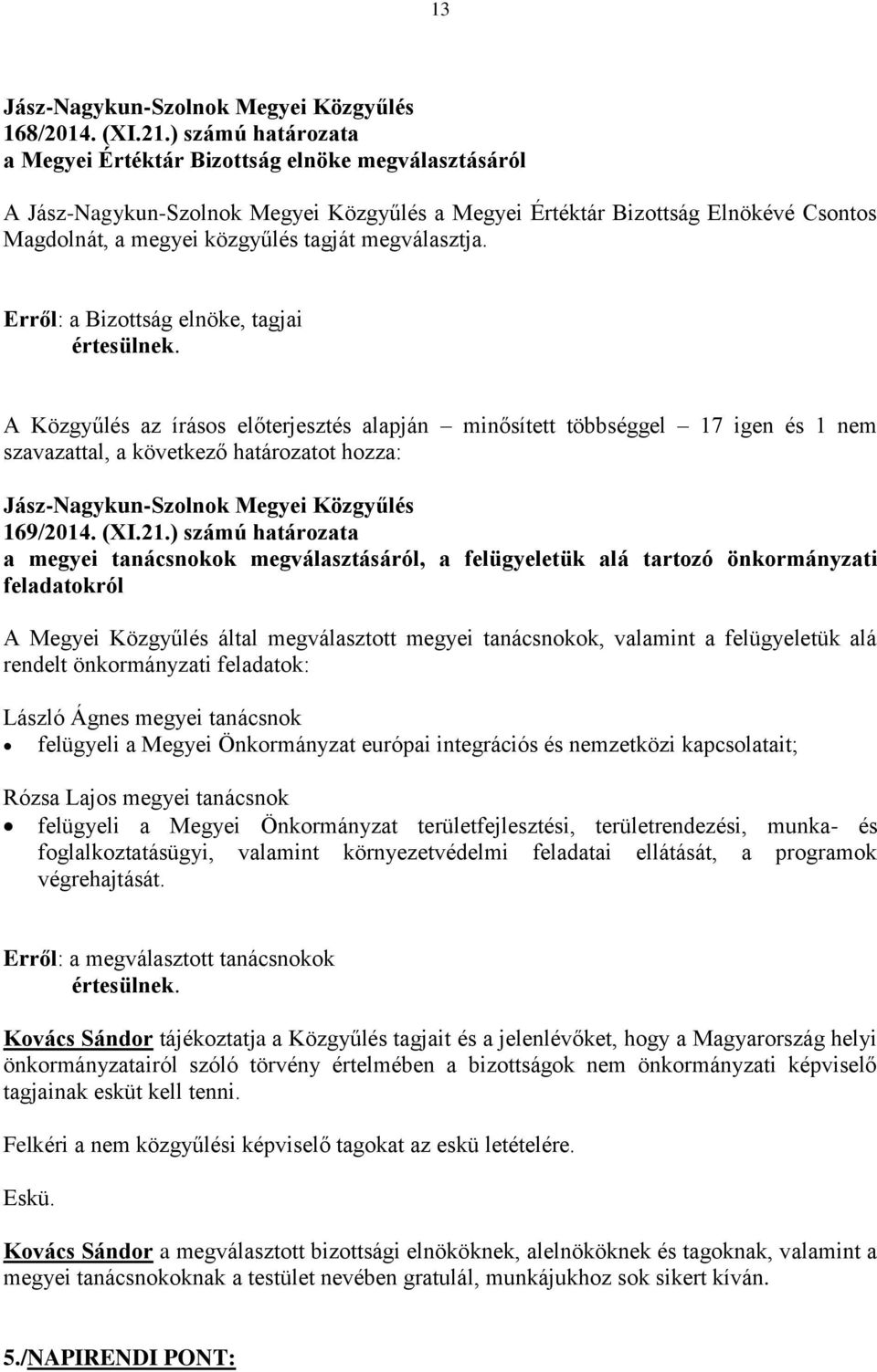 megválasztja. Erről: a Bizottság elnöke, tagjai értesülnek.