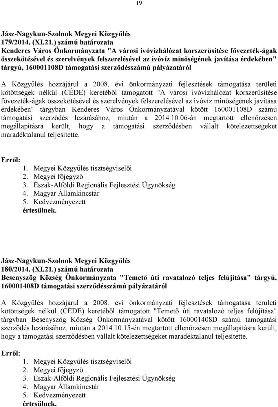 160001108D támogatási szerződésszámú pályázatáról A Közgyűlés hozzájárul a 2008.