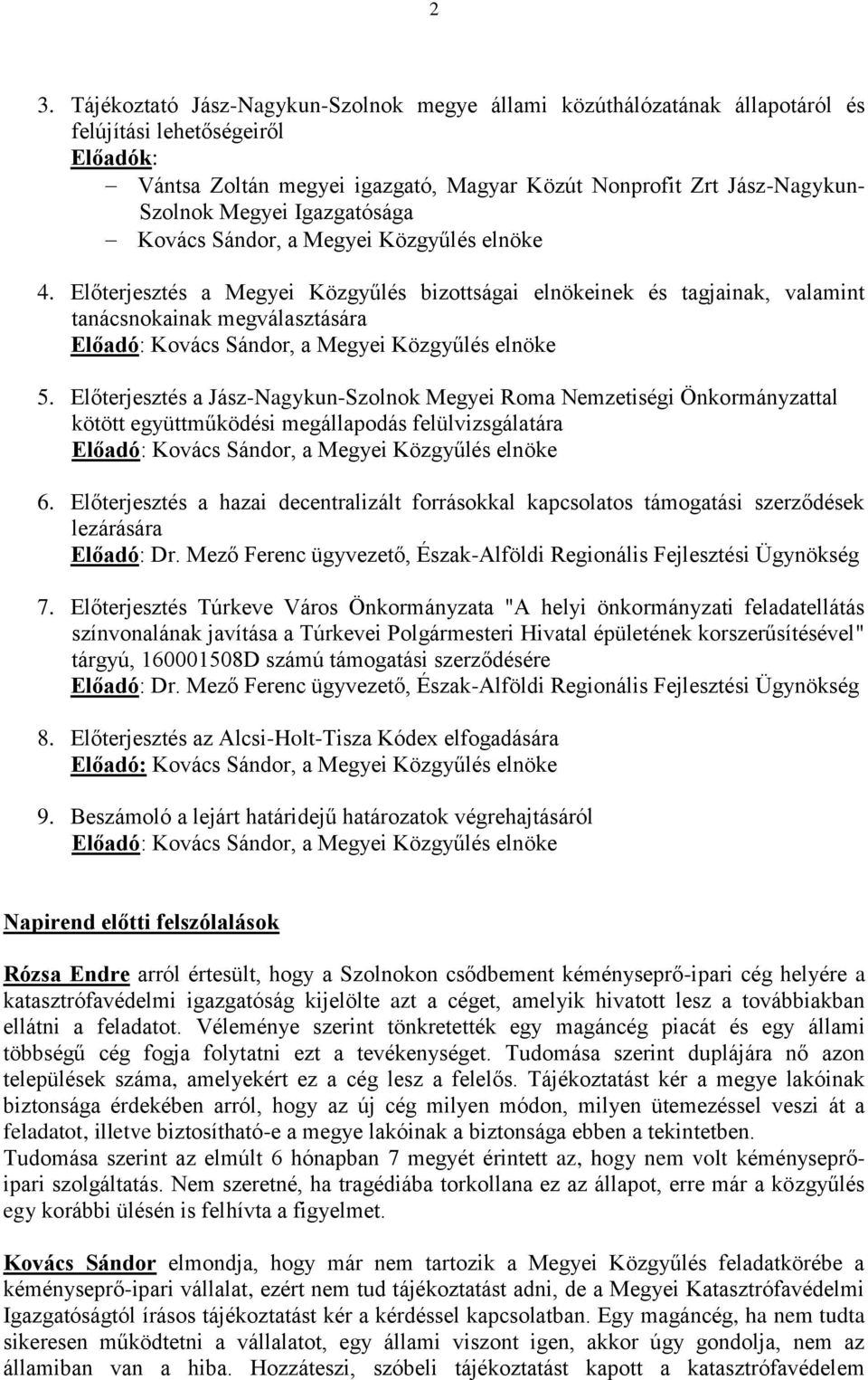 Előterjesztés a Megyei Közgyűlés bizottságai elnökeinek és tagjainak, valamint tanácsnokainak megválasztására Előadó: Kovács Sándor, a Megyei Közgyűlés elnöke 5.
