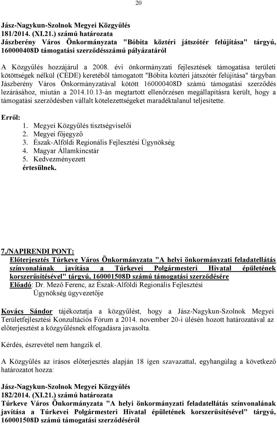 évi önkormányzati fejlesztések támogatása területi kötöttségek nélkül (CÉDE) keretéből támogatott "Bóbita köztéri játszótér felújítása" tárgyban Jászberény Város Önkormányzatával kötött 160000408D