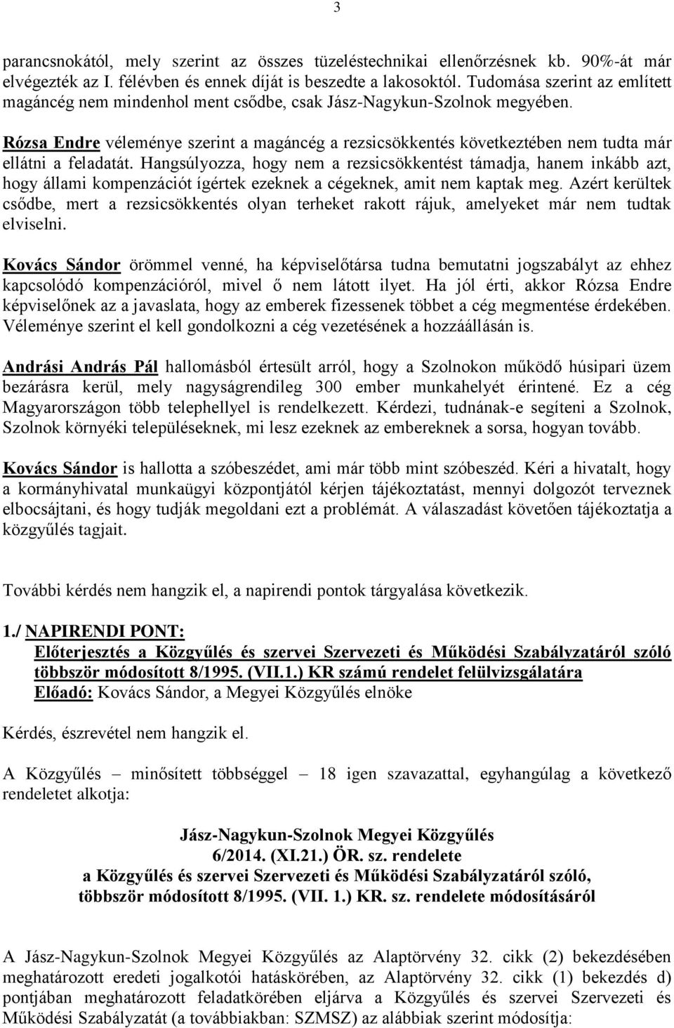 Rózsa Endre véleménye szerint a magáncég a rezsicsökkentés következtében nem tudta már ellátni a feladatát.