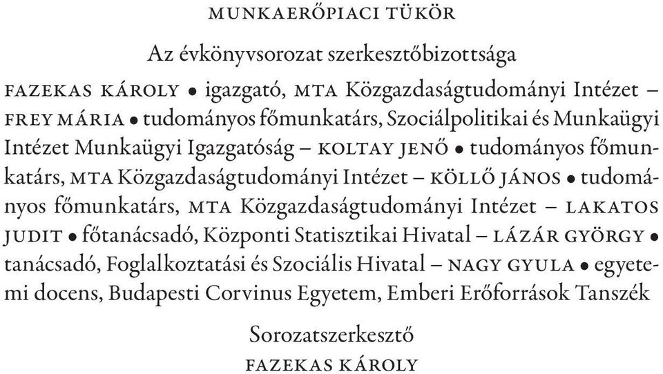 Köllő János tudományos főmunkatárs, MTA Közgazdaságtudományi Intézet Lakatos Judit főtanácsadó, Központi Statisztikai Hivatal Lázár György