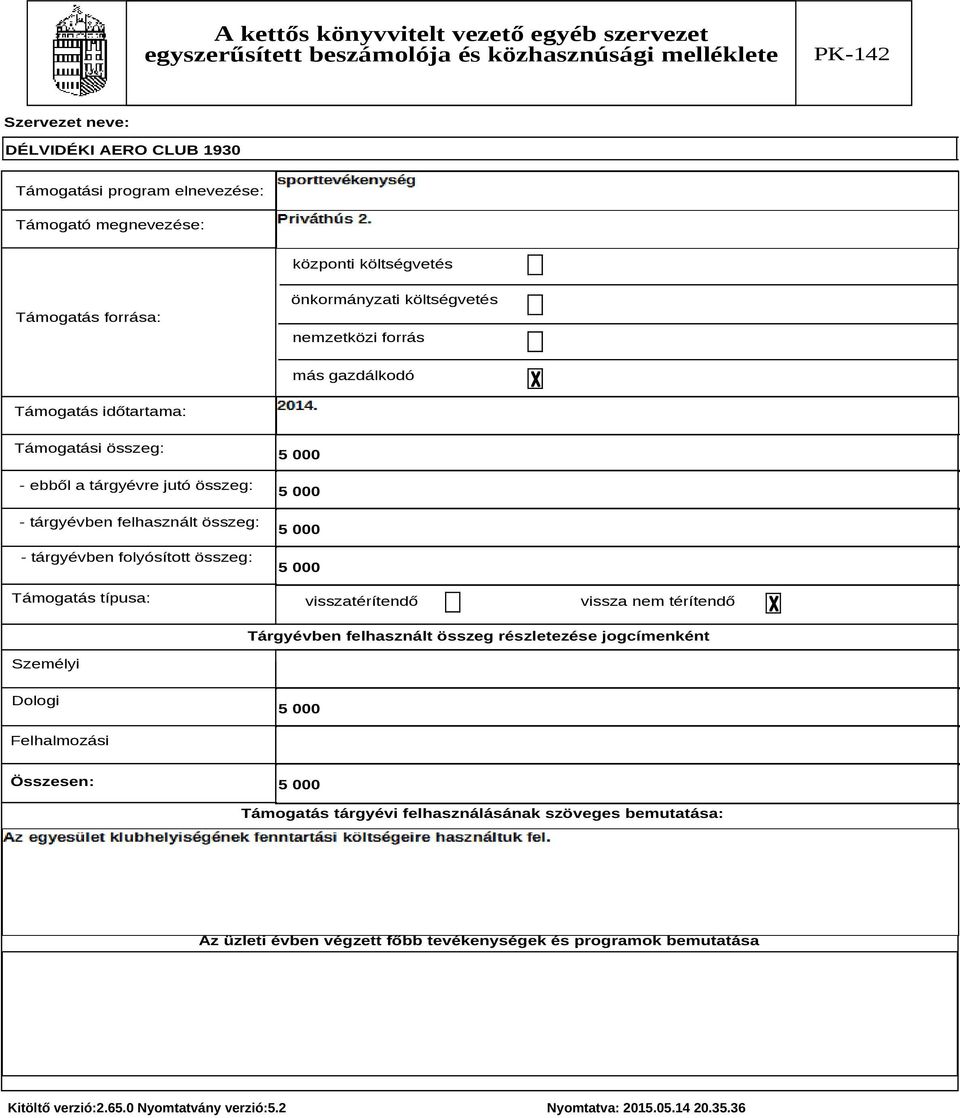 folyósított összeg: Támogatás típusa: visszatérítendő vissza nem térítendő Tárgyévben felhasznált összeg részletezése jogcímenként Személyi