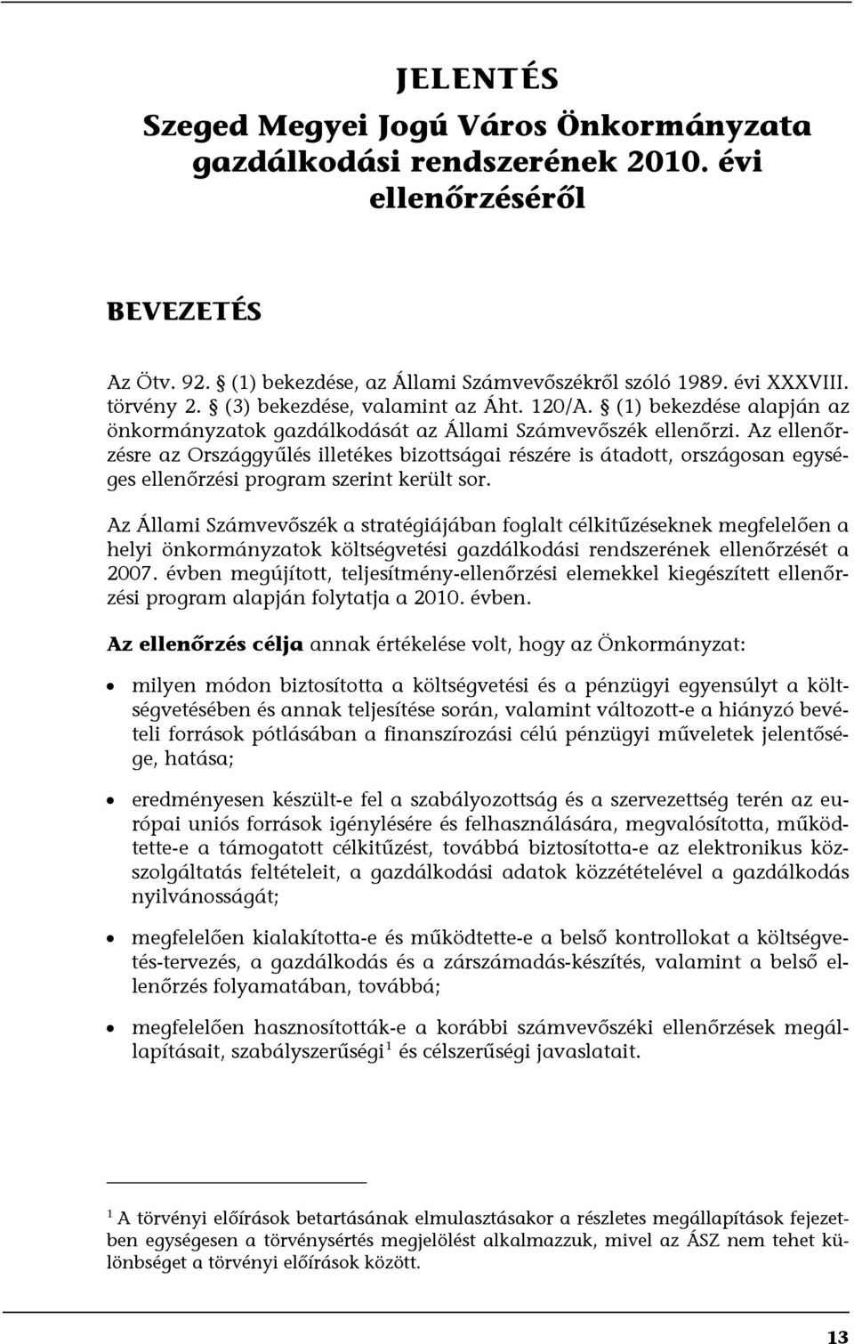 Az ellenőrzésre az Országgyűlés illetékes bizttságai részére is átadtt, rszágsan egységes ellenőrzési prgram szerint került sr.