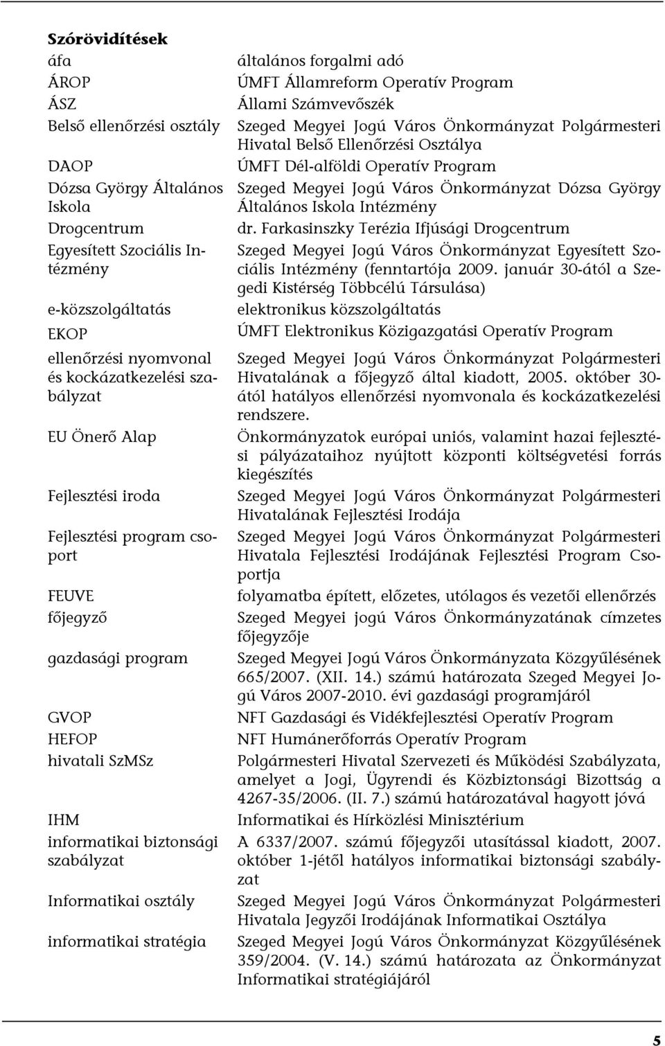 általáns frgalmi adó ÚMFT Államrefrm Operatív Prgram Állami Számvevőszék Szeged Megyei Jgú Várs Önkrmányzat Plgármesteri Hivatal Belső Ellenőrzési Osztálya ÚMFT Dél-alföldi Operatív Prgram Szeged