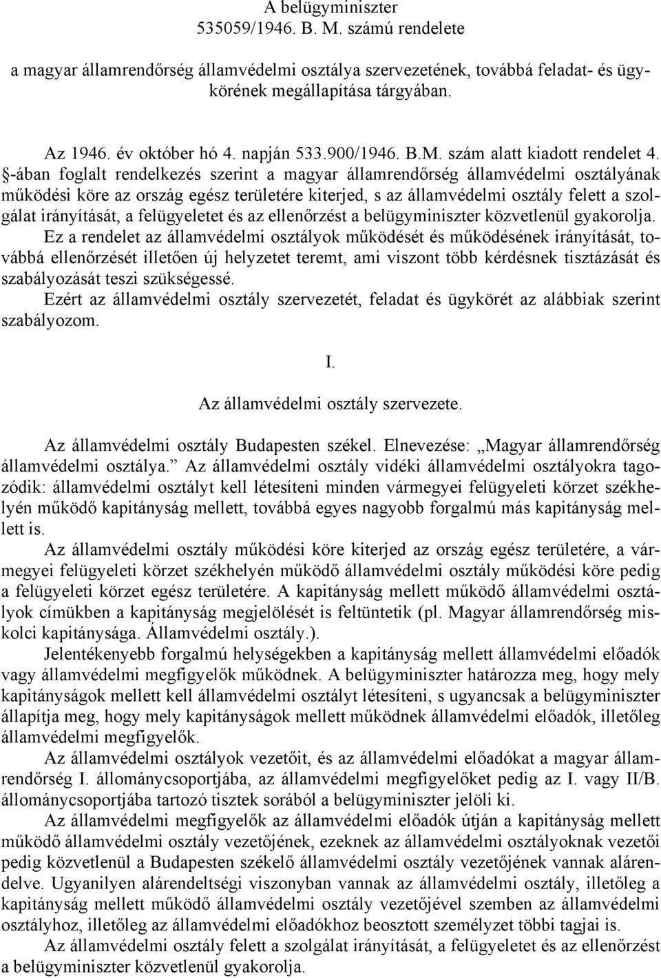 -ában foglalt rendelkezés szerint a magyar államrendőrség államvédelmi osztályának működési köre az ország egész területére kiterjed, s az államvédelmi osztály felett a szolgálat irányítását, a