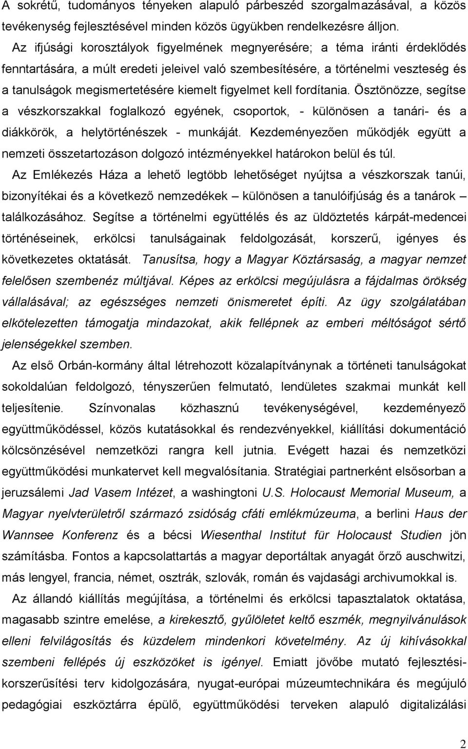 figyelmet kell fordítania. Ösztönözze, segítse a vészkorszakkal foglalkozó egyének, csoportok, - különösen a tanári- és a diákkörök, a helytörténészek - munkáját.