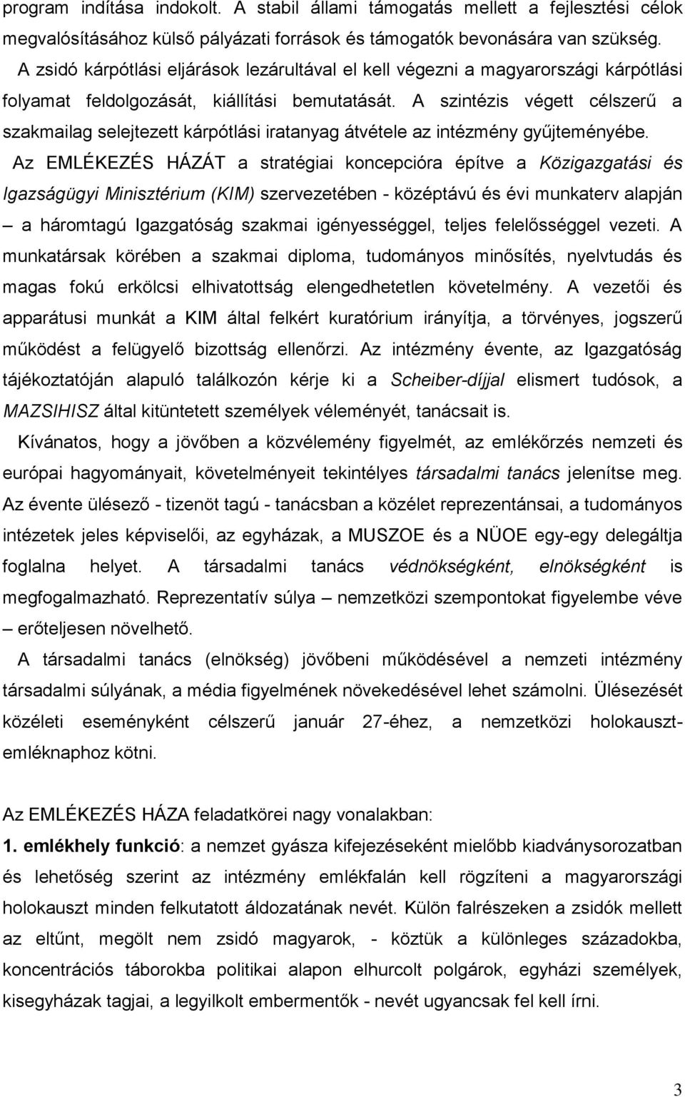 A szintézis végett célszerű a szakmailag selejtezett kárpótlási iratanyag átvétele az intézmény gyűjteményébe.