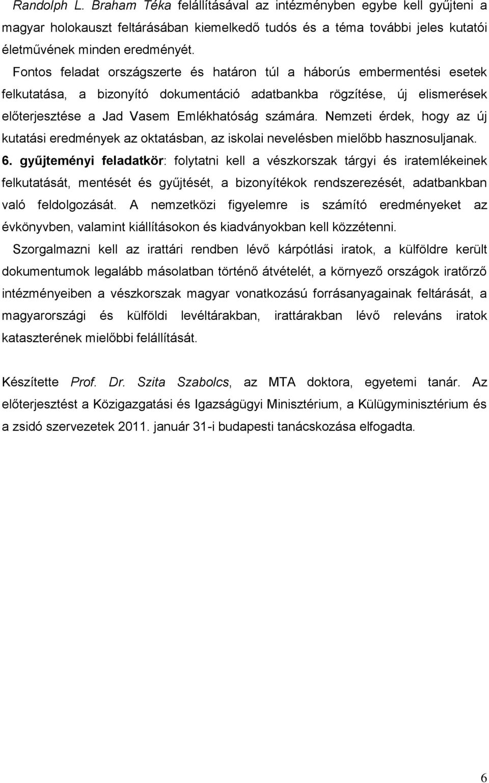 Nemzeti érdek, hogy az új kutatási eredmények az oktatásban, az iskolai nevelésben mielőbb hasznosuljanak. 6.
