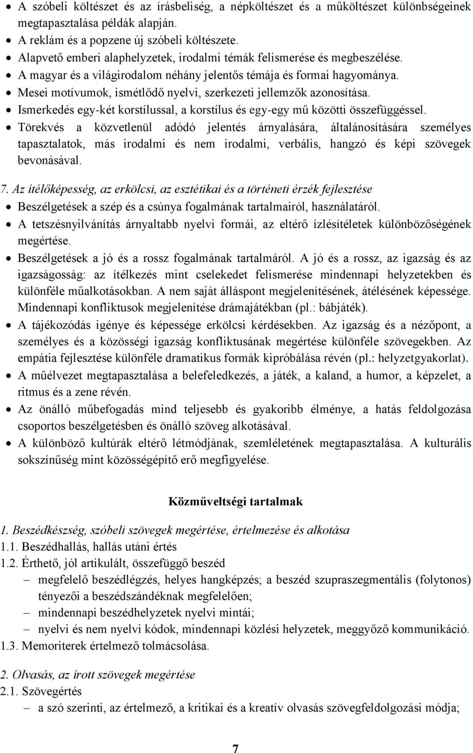 Mesei motívumok, ismétlődő nyelvi, szerkezeti jellemzők azonosítása. Ismerkedés egy-két korstílussal, a korstílus és egy-egy mű közötti összefüggéssel.