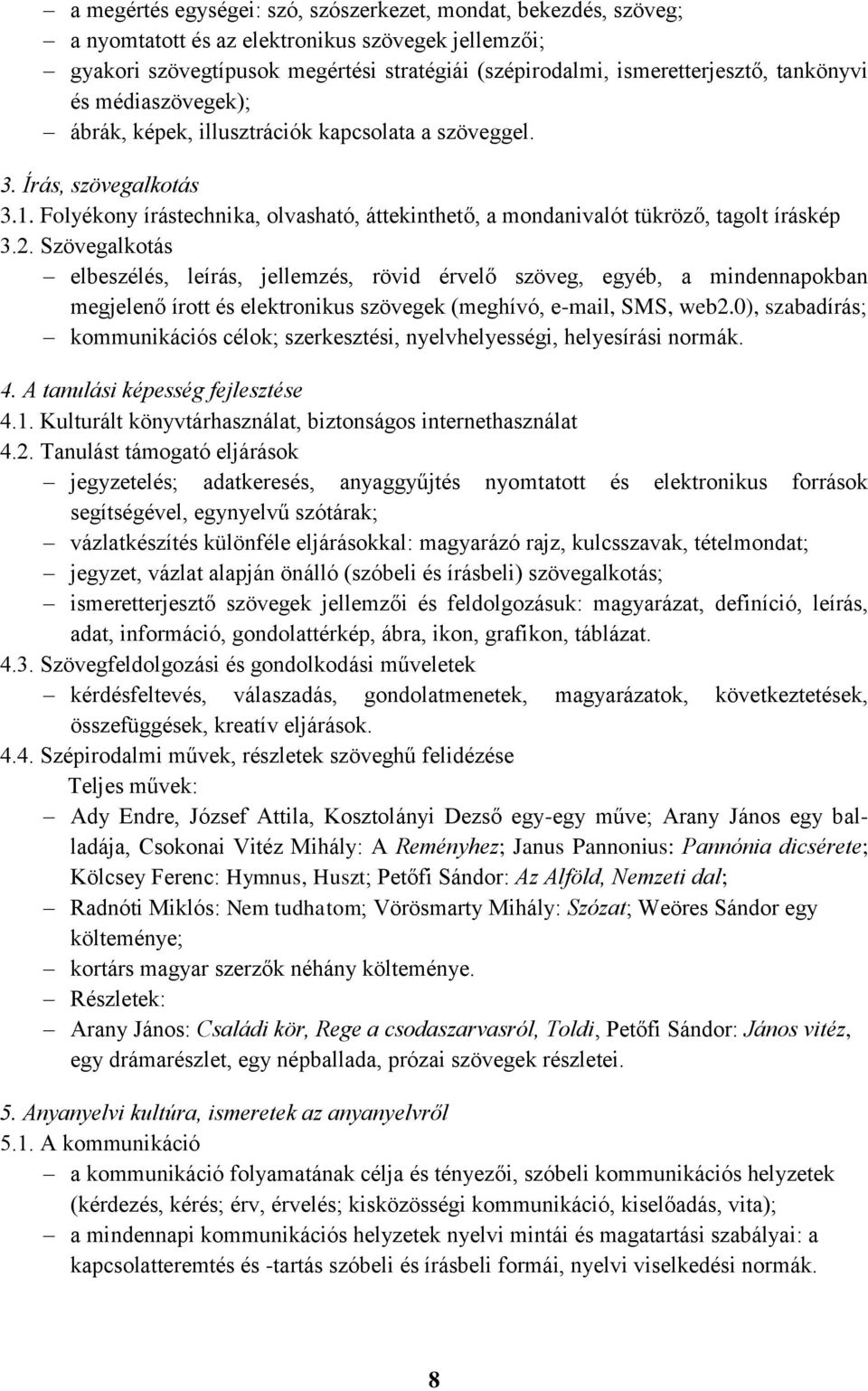 2. Szövegalkotás elbeszélés, leírás, jellemzés, rövid érvelő szöveg, egyéb, a mindennapokban megjelenő írott és elektronikus szövegek (meghívó, e-mail, SMS, web2.