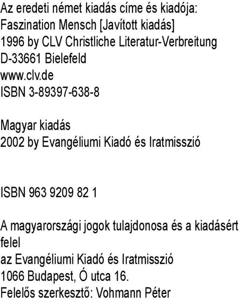 de ISBN 3-89397-638-8 Magyar kiadás 2002 by Evangéliumi Kiadó és Iratmisszió ISBN 963 9209 82 1 A