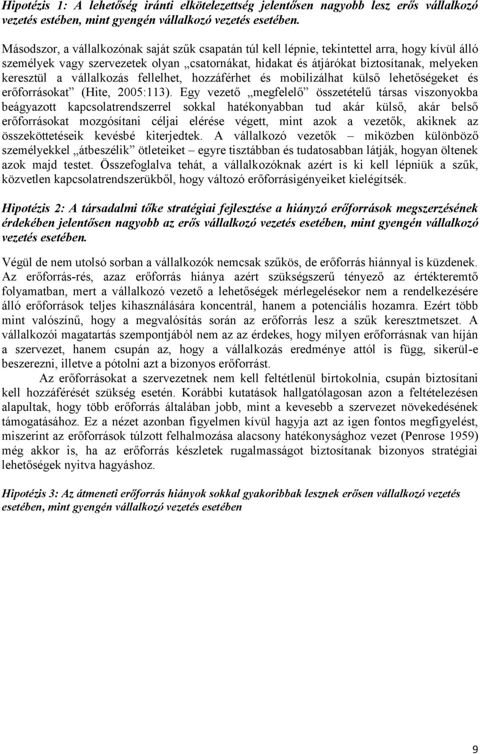 vállalkozás fellelhet, hozzáférhet és mobilizálhat külső lehetőségeket és erőforrásokat (Hite, 2005:113).