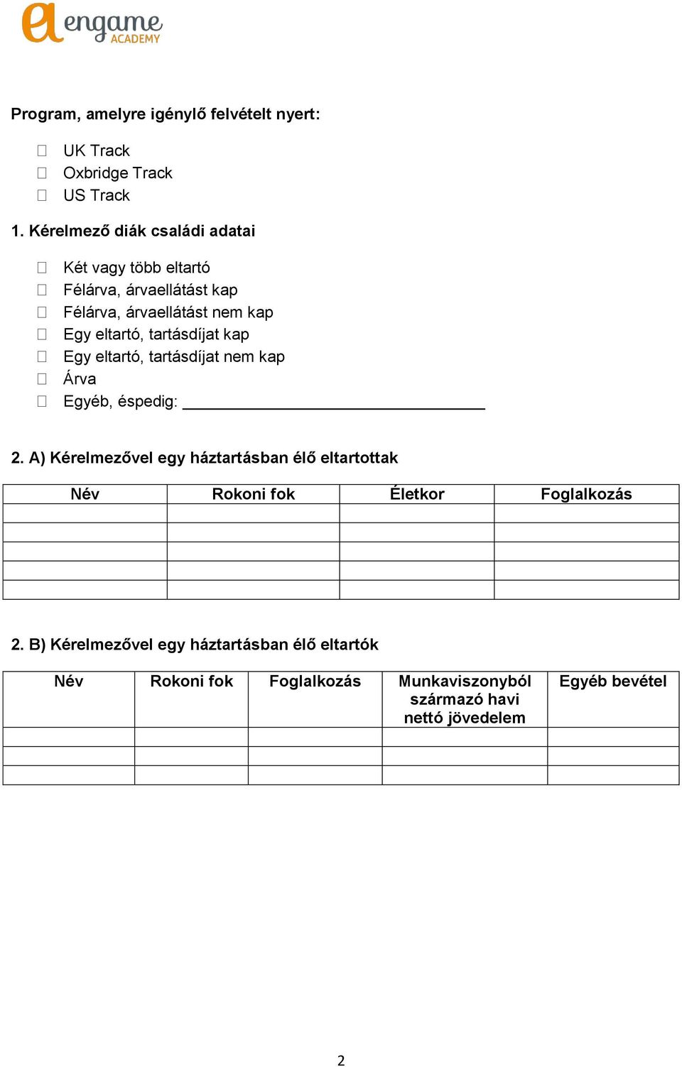 tartásdíjat kap Egy eltartó, tartásdíjat nem kap Árva Egyéb, éspedig: 2.